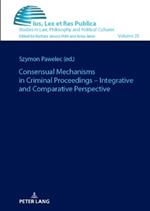 Consensual Mechanisms in Criminal Proceedings – Integrative and Comparative Perspective