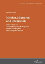 Mission, Migration, and Integration: Perspectives on African Pentecostals Response to African Refugees in a European Context