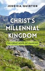 Christ's Millennial Kingdom: The Great Hope of Mankind