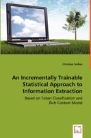An Incrementally Trainable Statistical Approach to Information Extraction - Based on Token Classification and Rich Context Model
