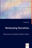 Restorying Ourselves - Using Currere to Examine Teachers' Careers