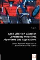 Gene Selection Based on Consistency Modelling, Algorithms and Applications - Genetic Algorithm Application in Bioinformatics Data Analysis