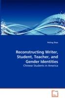 Reconstructing Writer, Student, Teacher, and Gender Identities - Chinese Students in America