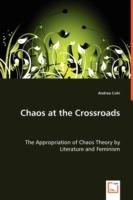 Chaos at the Crossroads - The Appropriation of Chaos Theory by Literature and Feminism