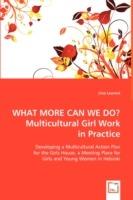 WHAT MORE CAN WE DO? Multicultural Girl Work in Practice