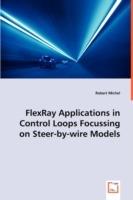 FlexRay Applications in Control Loops Focussing on Steer-by-wire Models