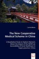 The New Cooperative Medical Scheme in China - A Qualitative Study to Explore Opinions About the Impact of the NCMS on Accessibility of Rural Healthcare in Fujian province / China