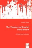 The Violence of Capital Punishment - A Deterrent to Justice