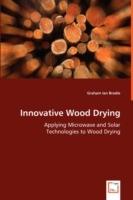 Innovative Wood Drying - Applying Microwave and Solar Technologies to Wood Drying