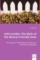 Still Invisible: The Myth of the Woman Friendly State - The Impact of State Policy on Women in the Past Two Decades