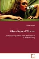 Like a Natural Woman Constructing Gender from Performance to Performativity