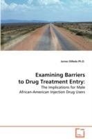 Examining Barriers to Drug Treatment Entry