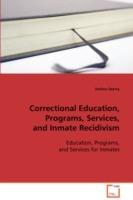 Correctional Education, Programs, Services, and Inmate Recidivism
