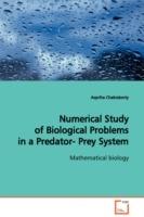 Numerical Study of Biological Problems in a Predator- Prey System Mathematical biology