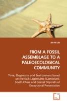 FROM A FOSSIL ASSEMBLAGE TO A PALEOECOLOGICAL COMMUNITY Time, Organisms and Environment based on the Kaili Lagerstatte (Cambrian), South China and Coeval Deposits of Exceptional Preservation