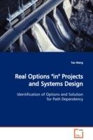 Real Options in Projects and Systems Design Identification of Options and Solution for Path Dependency
