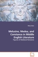 Melusine, Medea, and Constance in Middle English Literature - Figures of Medieval Romance