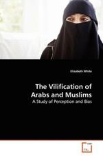 The Vilification of Arabs and Muslims