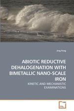 Abiotic Reductive Dehalogenation with Bimetallic Nano-Scale Iron