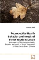 Reproductive Health Behavior and Needs of Street Youth in Dessie