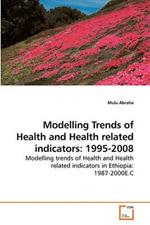 Modelling Trends of Health and Health related indicators: 1995-2008