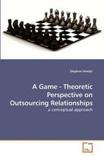 A Game - Theoretic Perspective on Outsourcing Relationships