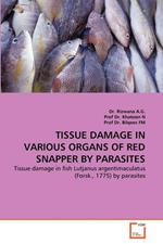 Tissue Damage in Various Organs of Red Snapper by Parasites