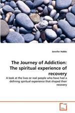 The Journey of Addiction: The spiritual experience of recovery