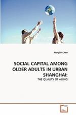 Social Capital Among Older Adults in Urban Shanghai