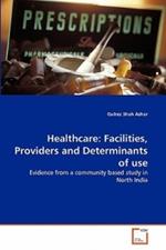 Healthcare: Facilities, Providers and Determinants of use