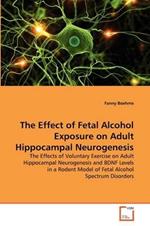 The Effect of Fetal Alcohol Exposure on Adult Hippocampal Neurogenesis