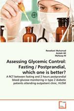 Assessing Glycemic Control: Fasting / Postprandial, which one is better?