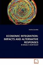 Economic Integration: Impacts and Alternative Responses