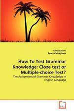 How To Test Grammar Knowledge: Cloze test or Multiple-choice Test?