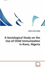 A Sociological Study on the Use of Child Immunization in Kano, Nigeria