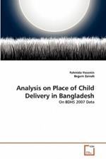 Analysis on Place of Child Delivery in Bangladesh