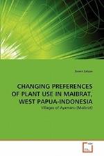 Changing Preferences of Plant Use in Maibrat, West Papua-Indonesia