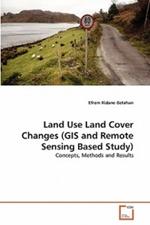 Land Use Land Cover Changes (GIS and Remote Sensing Based Study)