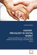 Ageism: Prevalent in Social Work?