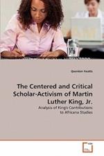 The Centered and Critical Scholar-Activism of Martin Luther King, Jr.