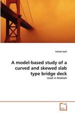 A model-based study of a curved and skewed slab type bridge deck