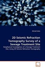 2D Seismic Refraction Tomography Survey of a Sewage Treatment Site