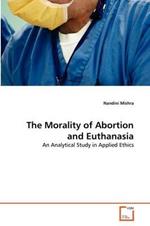 The Morality of Abortion and Euthanasia