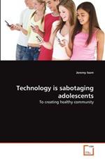 Technology is sabotaging adolescents