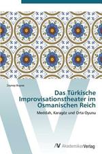 Das Turkische Improvisationstheater Im Osmanischen Reich