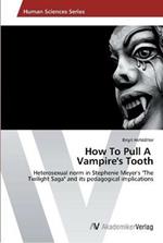 How To Pull A Vampire's Tooth