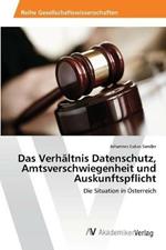 Das Verhaltnis Datenschutz, Amtsverschwiegenheit und Auskunftspflicht