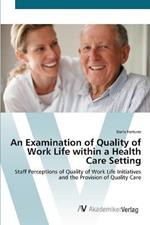 An Examination of Quality of Work Life within a Health Care Setting