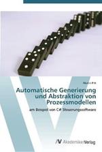 Automatische Generierung und Abstraktion von Prozessmodellen