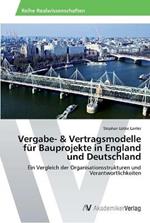 Vergabe- & Vertragsmodelle fur Bauprojekte in England und Deutschland